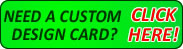FOR CUSTOM DESIGNED CARDS CLICK HERE!